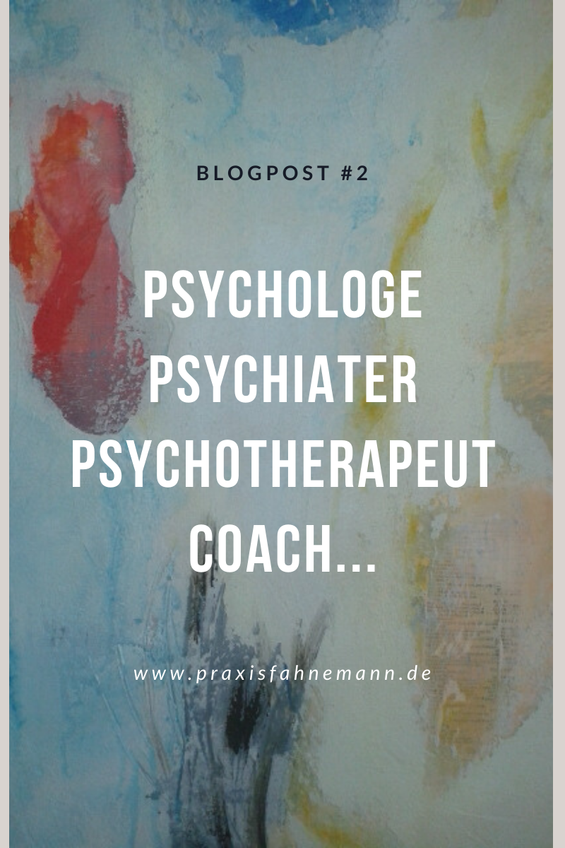 Blogpost#2 Psychologe, Psychiater, Psychotherapeut, Coach...